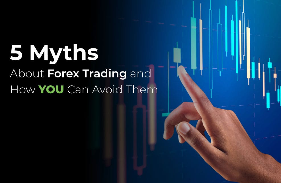 5 Myths About Forex Trading and How YOU Can Avoid Them